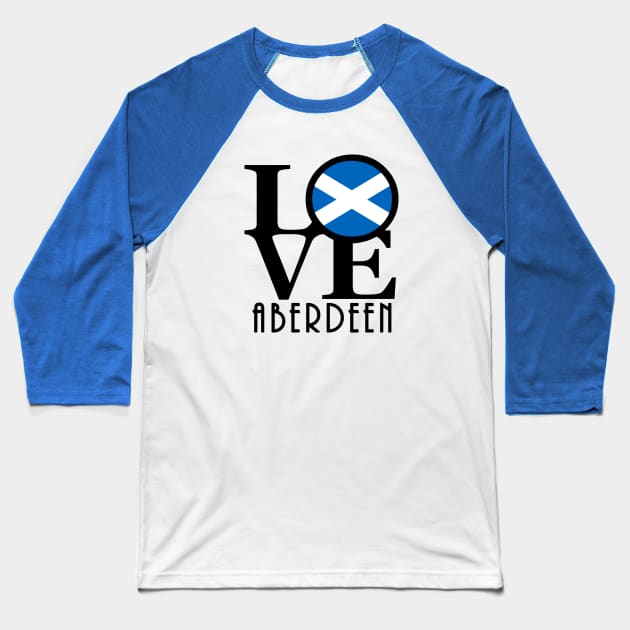 LOVE Aberdeen Scotland Baseball T-Shirt by UnitedKingdom